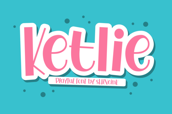 Ketlie: A Friendly Display Font That Makes Your Brand Feel Inviting